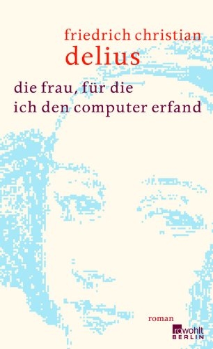 Titelseite delius_die-frau-fuer-die-ich-den-computer-erfand